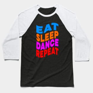 Eat sleep dance repeat Baseball T-Shirt